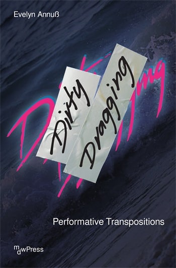 \"Dirty Dragging\" — A Book by Evelyn Annuß on Queer Performance Under Racism and Nazism