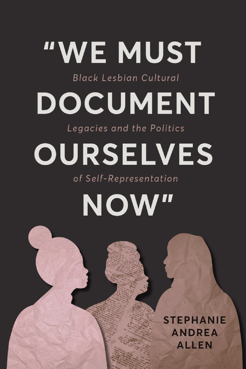 Cover of Stephanie Andrea Allen's “We Must Document Ourselves Now” featuring silhouettes of three Black women